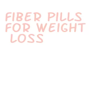 fiber pills for weight loss