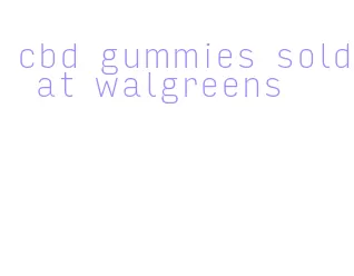 cbd gummies sold at walgreens