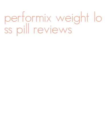 performix weight loss pill reviews
