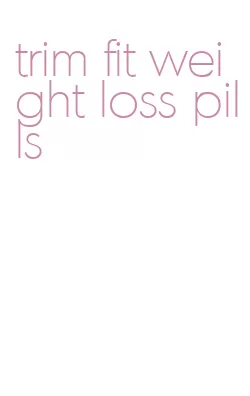 trim fit weight loss pills
