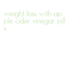 weight loss with apple cider vinegar pills