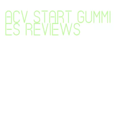 acv start gummies reviews