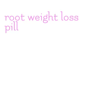 root weight loss pill