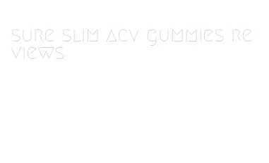 sure slim acv gummies reviews
