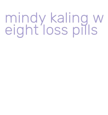 mindy kaling weight loss pills