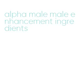 alpha male male enhancement ingredients