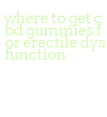 where to get cbd gummies for erectile dysfunction
