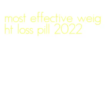 most effective weight loss pill 2022