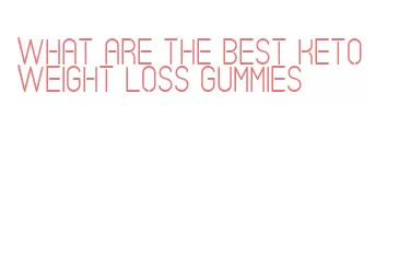 what are the best keto weight loss gummies