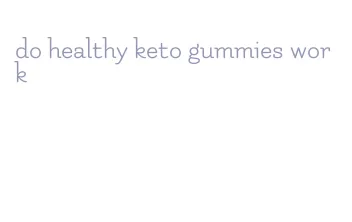 do healthy keto gummies work