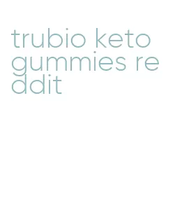 trubio keto gummies reddit