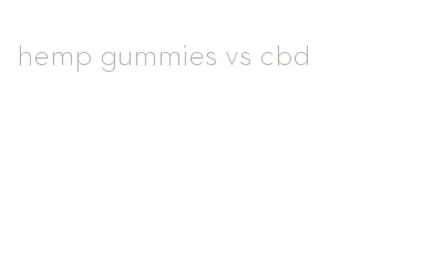 hemp gummies vs cbd