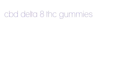 cbd delta 8 thc gummies