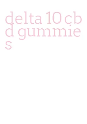 delta 10 cbd gummies
