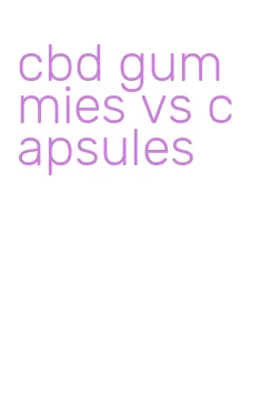 cbd gummies vs capsules