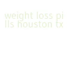 weight loss pills houston tx