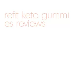 refit keto gummies reviews