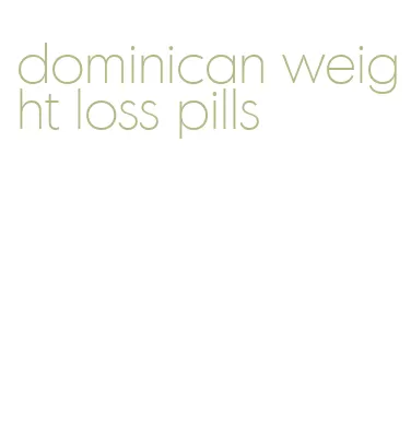 dominican weight loss pills