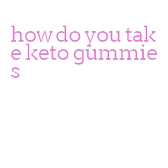 how do you take keto gummies