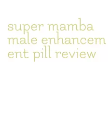 super mamba male enhancement pill review