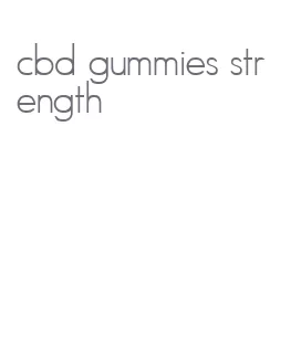 cbd gummies strength