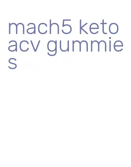 mach5 keto acv gummies