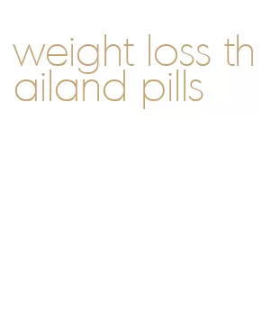 weight loss thailand pills