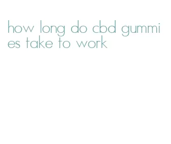 how long do cbd gummies take to work