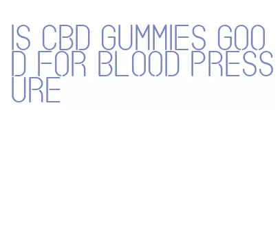is cbd gummies good for blood pressure