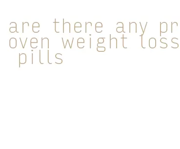 are there any proven weight loss pills