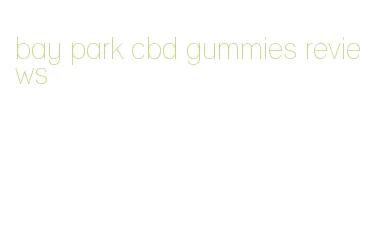 bay park cbd gummies reviews