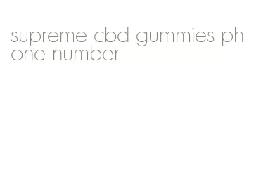 supreme cbd gummies phone number