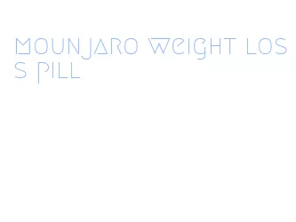 mounjaro weight loss pill