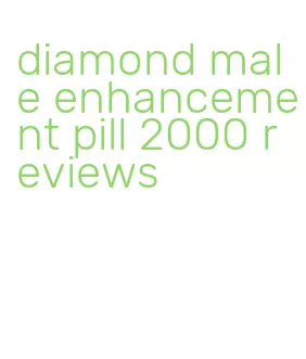 diamond male enhancement pill 2000 reviews