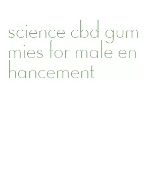science cbd gummies for male enhancement