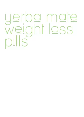 yerba mate weight loss pills