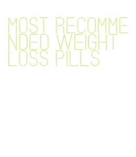 most recommended weight loss pills