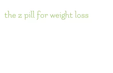 the z pill for weight loss