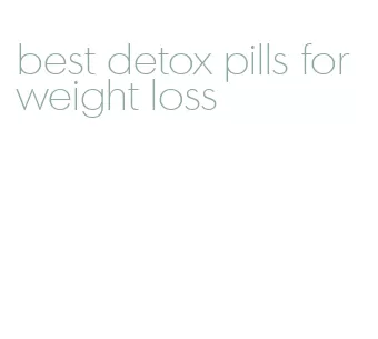 best detox pills for weight loss