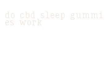 do cbd sleep gummies work