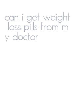 can i get weight loss pills from my doctor