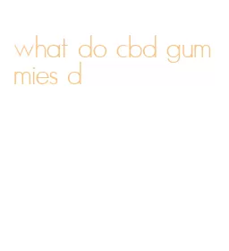 what do cbd gummies d