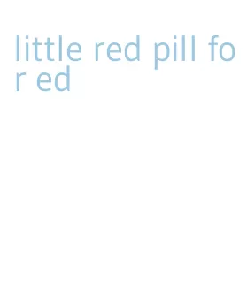 little red pill for ed