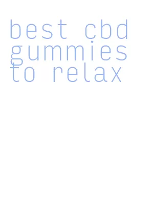 best cbd gummies to relax