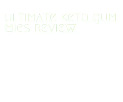 ultimate keto gummies review