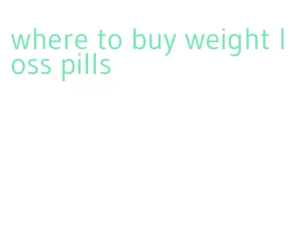 where to buy weight loss pills