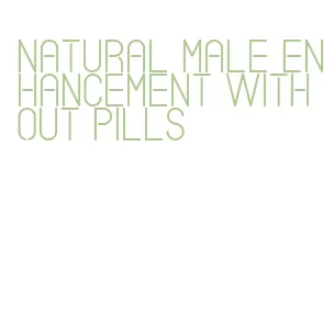 natural male enhancement without pills