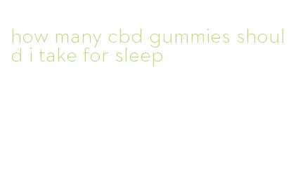 how many cbd gummies should i take for sleep