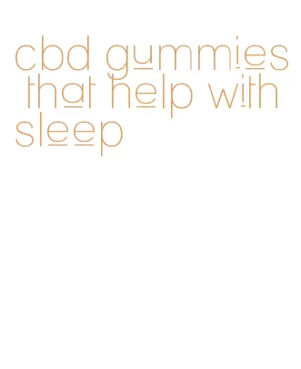 cbd gummies that help with sleep