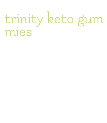 trinity keto gummies